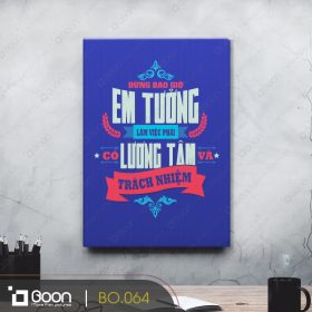 Đừng bao giờ em tưởng làm việc phải có lương tâm trách nhiệm BO.064